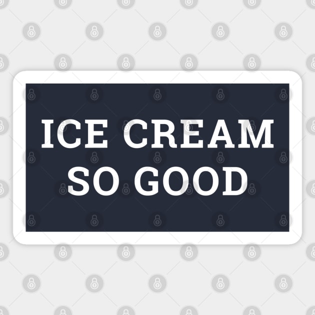 Ice cream so good Magnet by BodinStreet